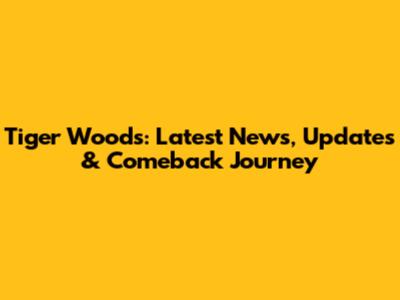 Tiger Woods: Latest News, Updates & Comeback Journey