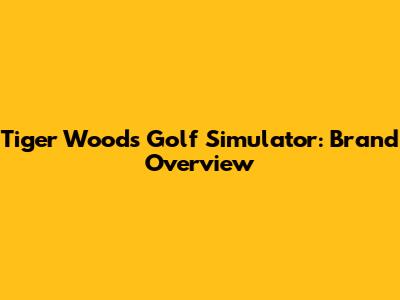 Tiger Woods Golf Simulator: Brand Overview