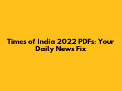 Times of India 2022 PDFs: Your Daily News Fix