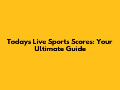 Today's Live Sports Scores: Your Ultimate Guide