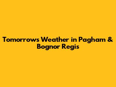Tomorrow's Weather in Pagham & Bognor Regis