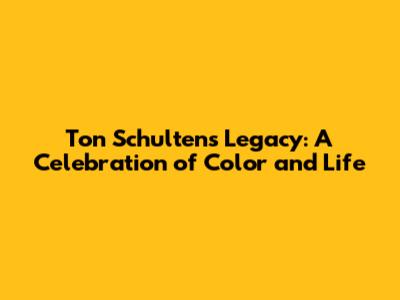 Ton Schulten's Legacy: A Celebration of Color and Life