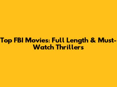 Top FBI Movies: Full Length & Must-Watch Thrillers