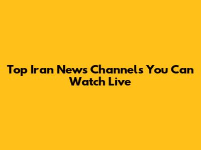 Top Iran News Channels You Can Watch Live