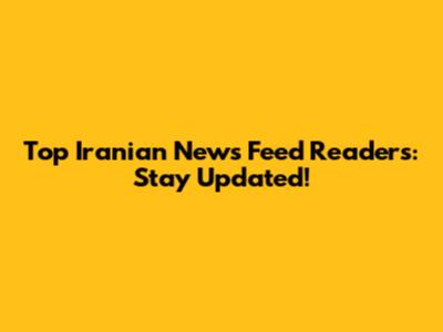 Top Iranian News Feed Readers: Stay Updated!