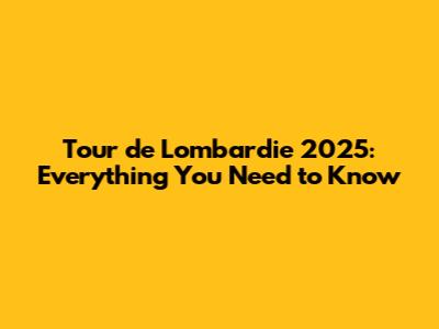 Tour de Lombardie 2025: Everything You Need to Know