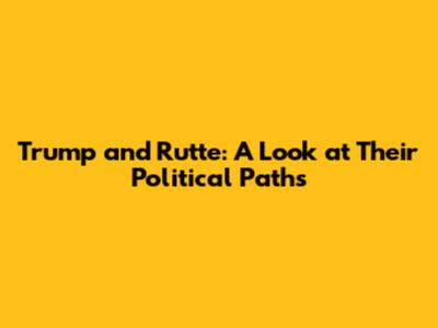 Trump and Rutte: A Look at Their Political Paths
