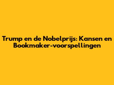 Trump en de Nobelprijs: Kansen en Bookmaker-voorspellingen
