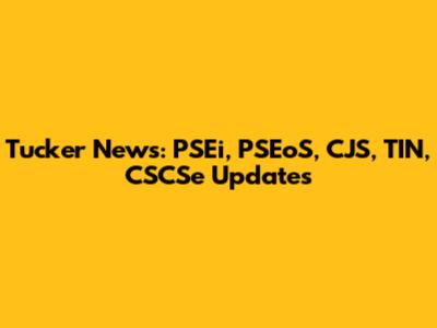 Tucker News: PSEi, PSEoS, CJS, TIN, CSCSe Updates