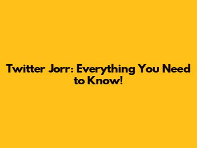 Twitter Jorr: Everything You Need to Know!