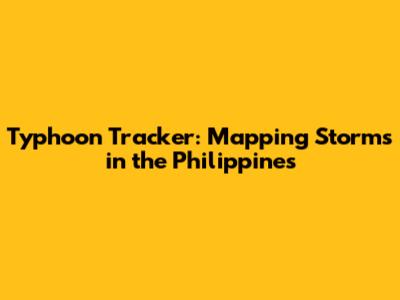 Typhoon Tracker: Mapping Storms in the Philippines