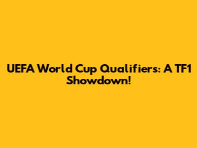 UEFA World Cup Qualifiers: A TF1 Showdown!