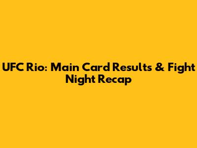 UFC Rio: Main Card Results & Fight Night Recap