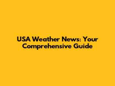 USA Weather News: Your Comprehensive Guide