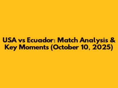 USA vs Ecuador: Match Analysis & Key Moments (October 10, 2025)
