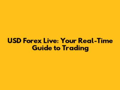 USD Forex Live: Your Real-Time Guide to Trading