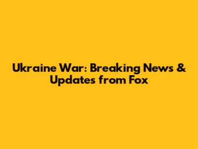 Ukraine War: Breaking News & Updates from Fox