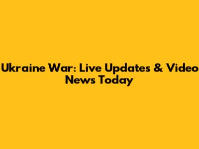 Ukraine War: Live Updates & Video News Today