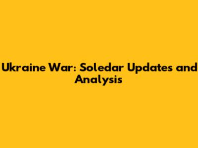 Ukraine War: Soledar Updates and Analysis