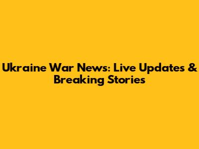 Ukraine War News: Live Updates & Breaking Stories