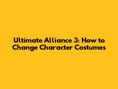 Ultimate Alliance 3: How to Change Character Costumes