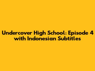 Undercover High School: Episode 4 with Indonesian Subtitles