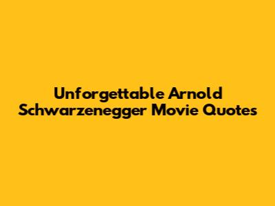 Unforgettable Arnold Schwarzenegger Movie Quotes