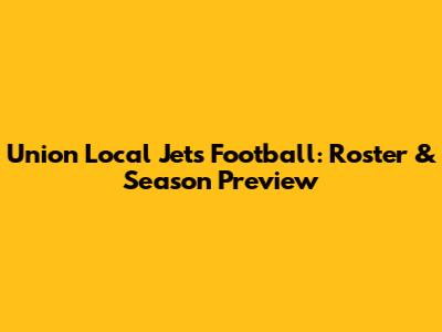 Union Local Jets Football: Roster & Season Preview