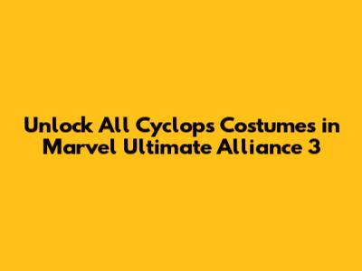 Unlock All Cyclops Costumes in Marvel Ultimate Alliance 3