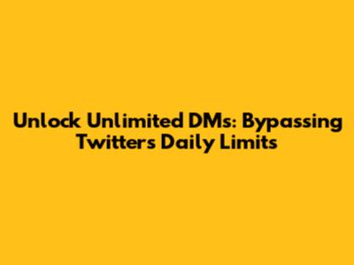Unlock Unlimited DMs: Bypassing Twitter's Daily Limits