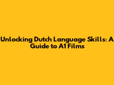 Unlocking Dutch Language Skills: A Guide to A1 Films