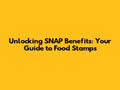 Unlocking SNAP Benefits: Your Guide to Food Stamps