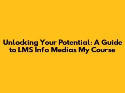 Unlocking Your Potential: A Guide to LMS Info Media's My Course