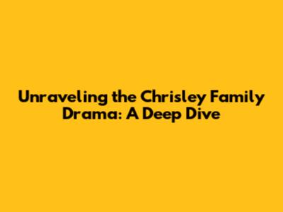 Unraveling the Chrisley Family Drama: A Deep Dive