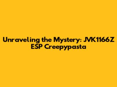 Unraveling the Mystery: JVK1166Z ESP Creepypasta
