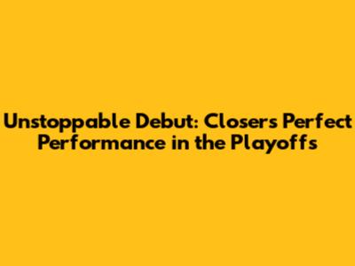 Unstoppable Debut: Closer's Perfect Performance in the Playoffs