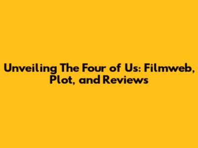 Unveiling 'The Four of Us': Filmweb, Plot, and Reviews