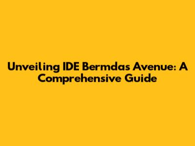 Unveiling IDE Bermdas Avenue: A Comprehensive Guide