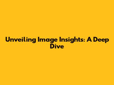Unveiling Image Insights: A Deep Dive