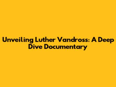 Unveiling Luther Vandross: A Deep Dive Documentary