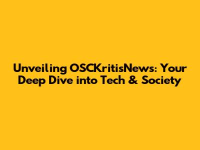 Unveiling OSCKritisNews: Your Deep Dive into Tech & Society