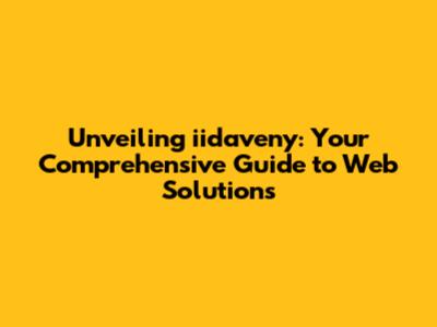 Unveiling iidaveny: Your Comprehensive Guide to Web Solutions