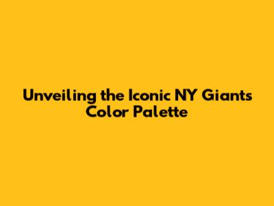 Unveiling the Iconic NY Giants Color Palette