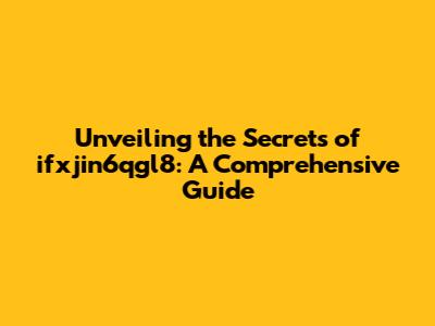 Unveiling the Secrets of ifxjin6qgl8: A Comprehensive Guide