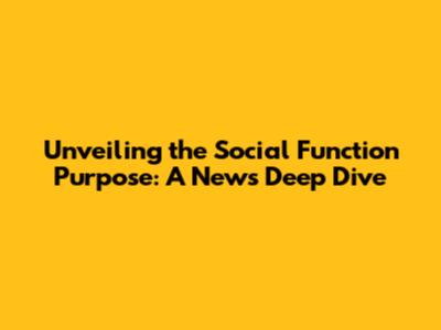 Unveiling the Social Function Purpose: A News Deep Dive