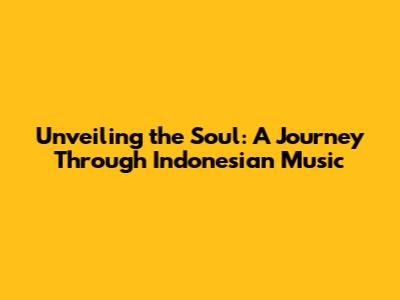 Unveiling the Soul: A Journey Through Indonesian Music