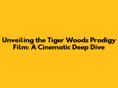 Unveiling the Tiger Woods Prodigy Film: A Cinematic Deep Dive
