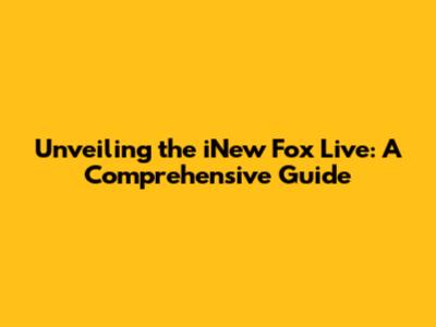 Unveiling the iNew Fox Live: A Comprehensive Guide
