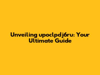 Unveiling upoclpdj6ru: Your Ultimate Guide