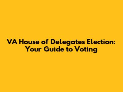 VA House of Delegates Election: Your Guide to Voting